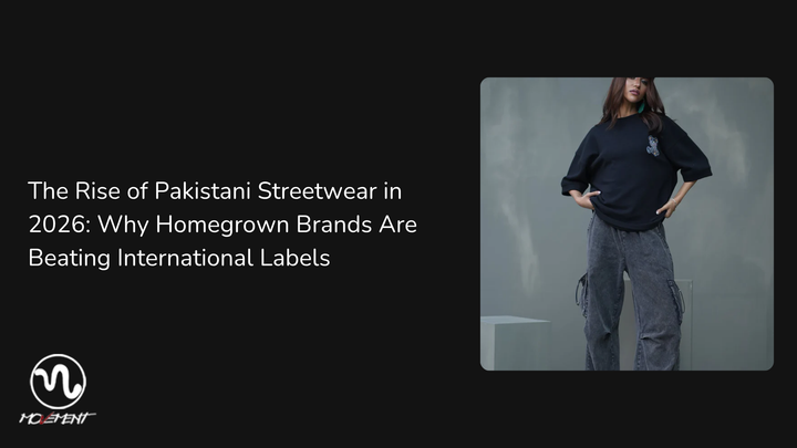 The Rise of Pakistani Streetwear in 2026: Why Homegrown Brands Are Beating International Labels