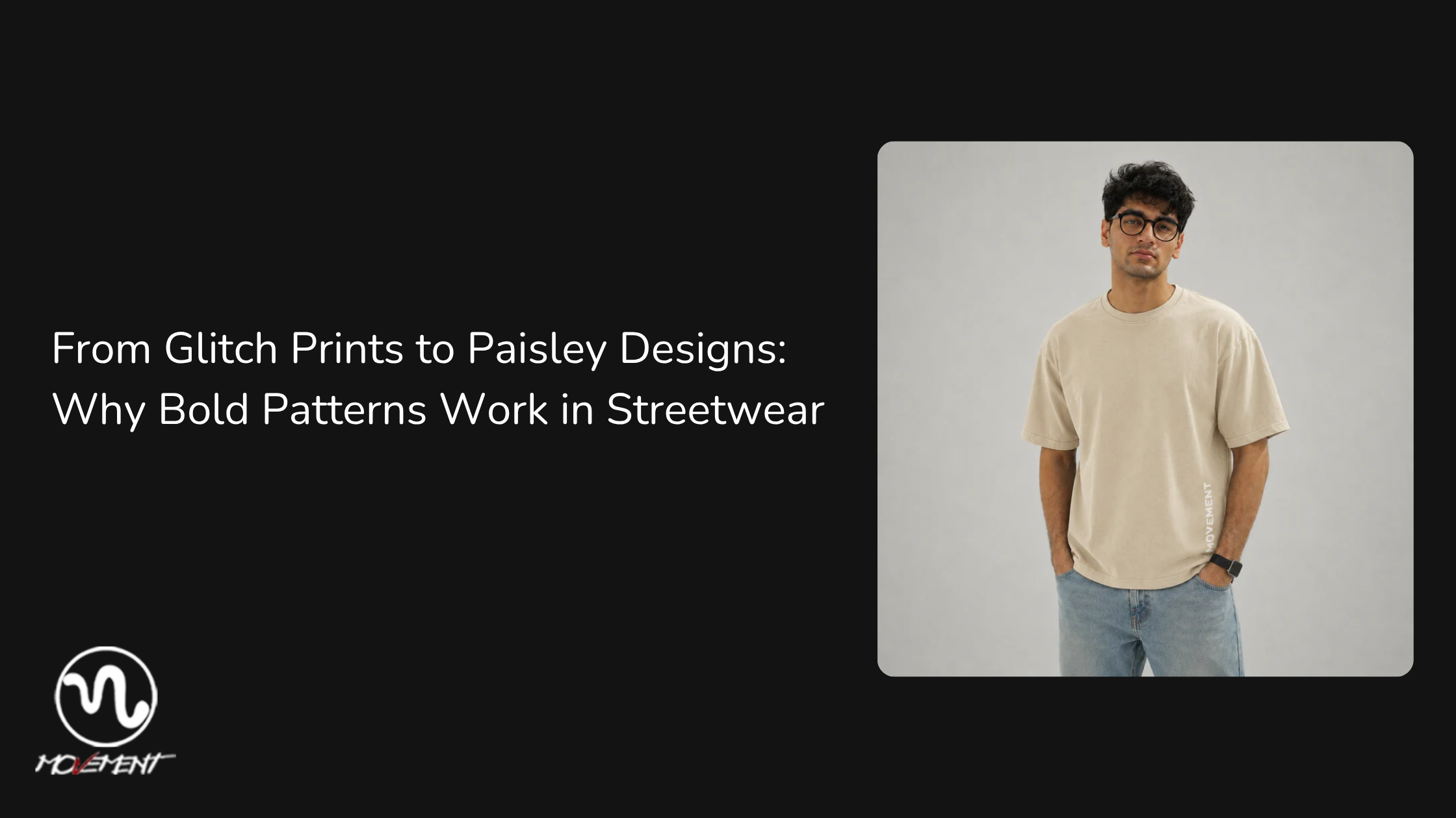 From Glitch Prints to Paisley Designs: Why Bold Patterns Work in Streetwear
