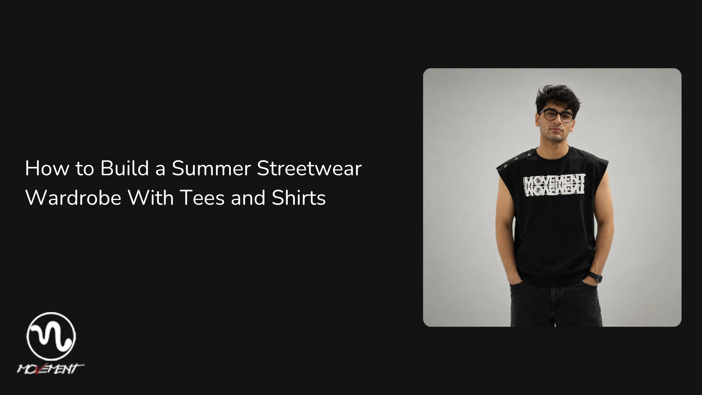 How to Build a Summer Streetwear Wardrobe With Tees and Shirts