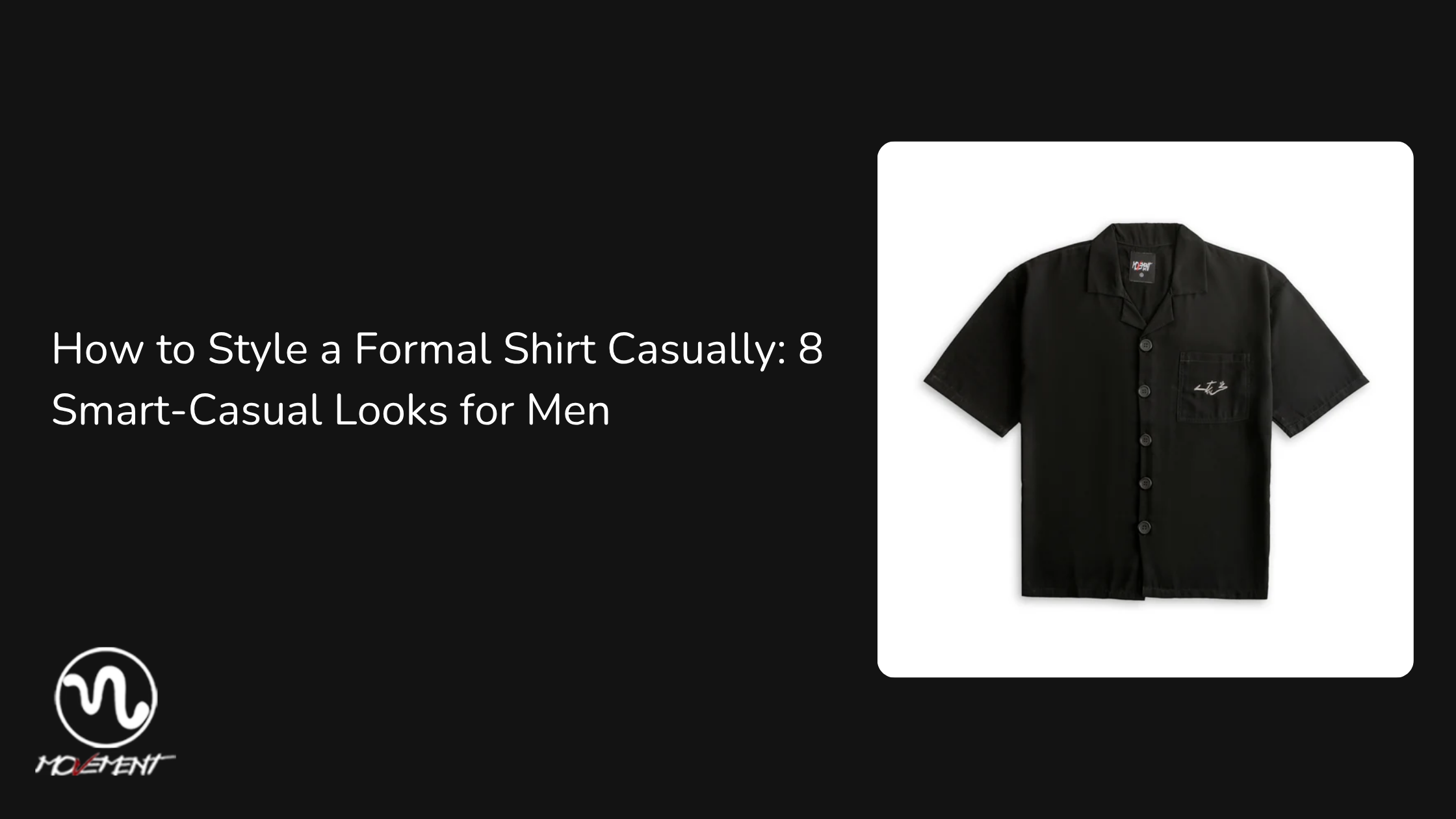 How to Style a Formal Shirt Casually: 8 Smart Casual Looks for Men
