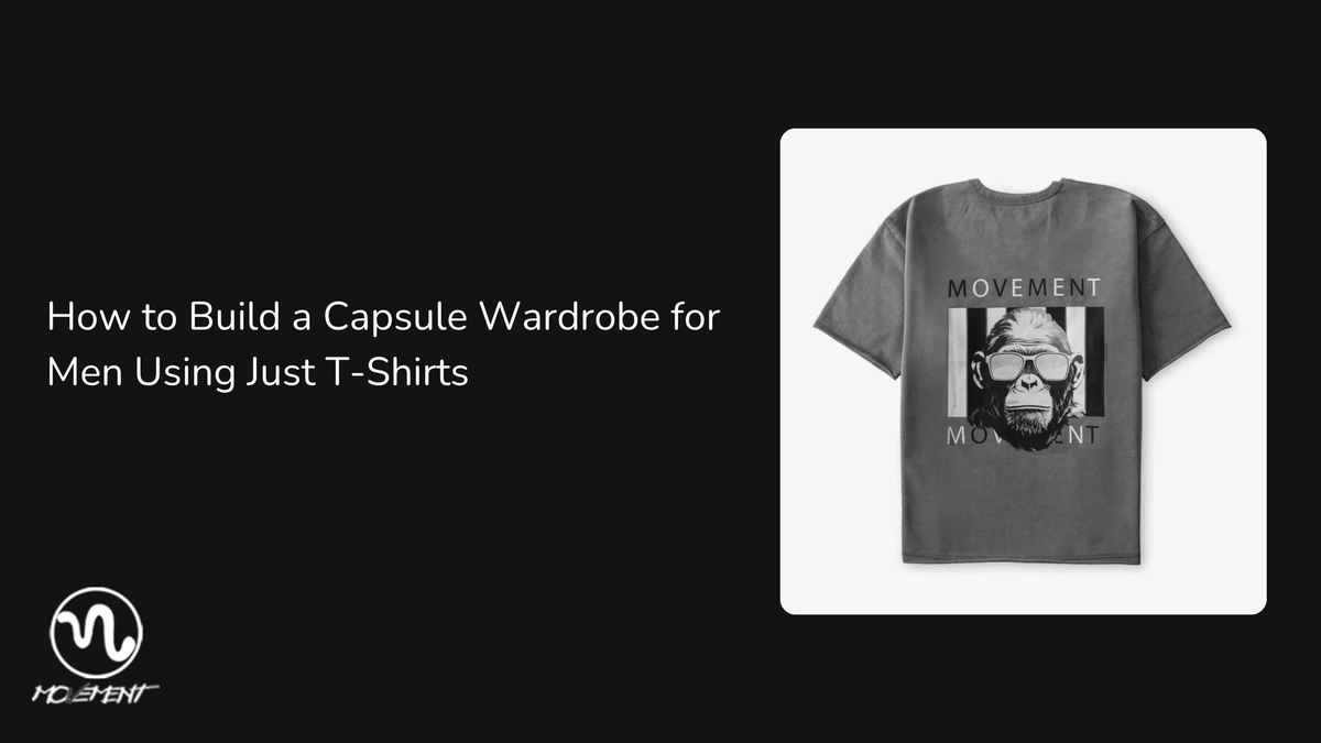 How to Build a Capsule Wardrobe for Men Using Just T-Shirts - Movement Store