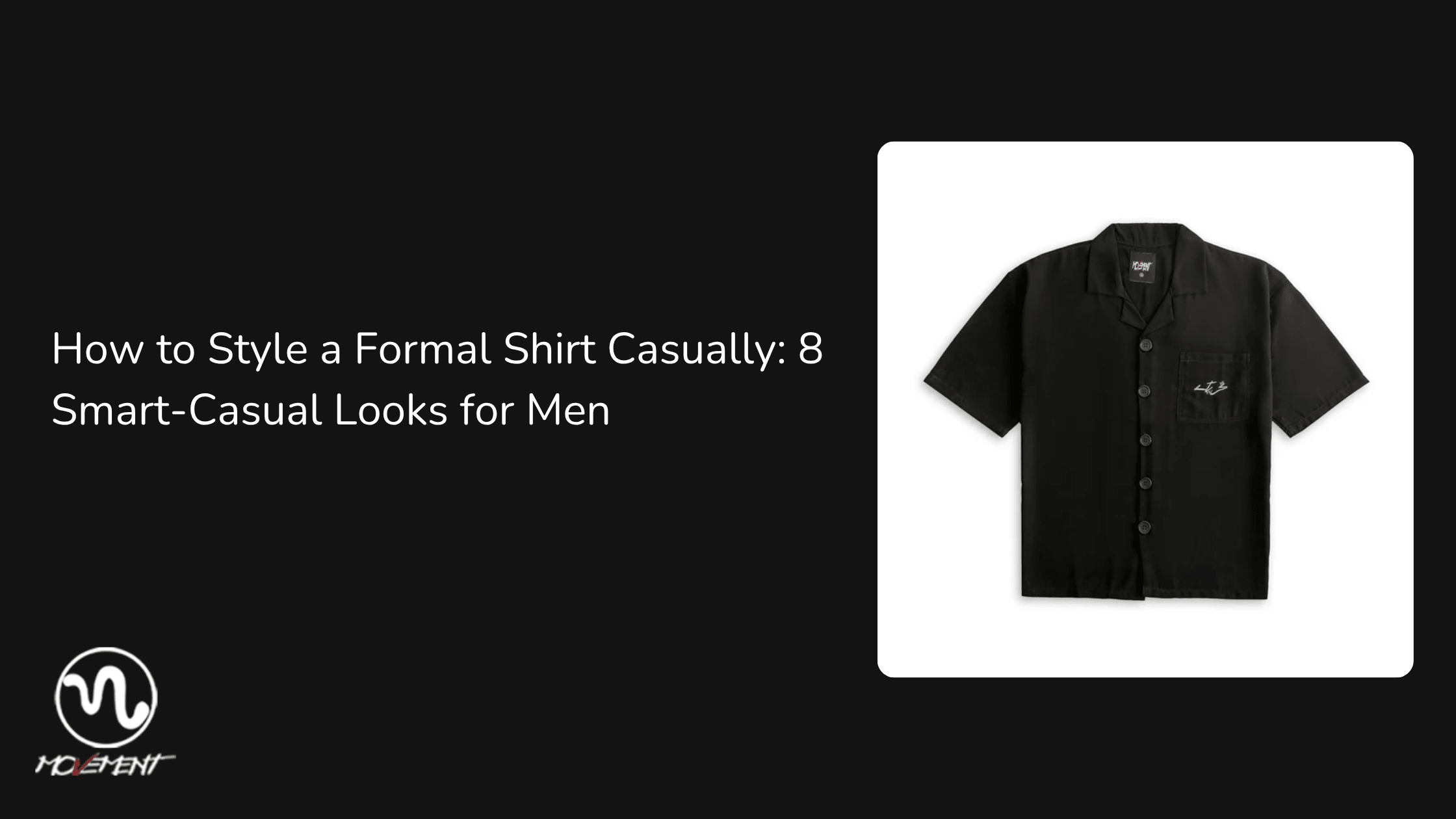 How to Style a Formal Shirt Casually: 8 Smart Casual Looks for Men - Movement Store