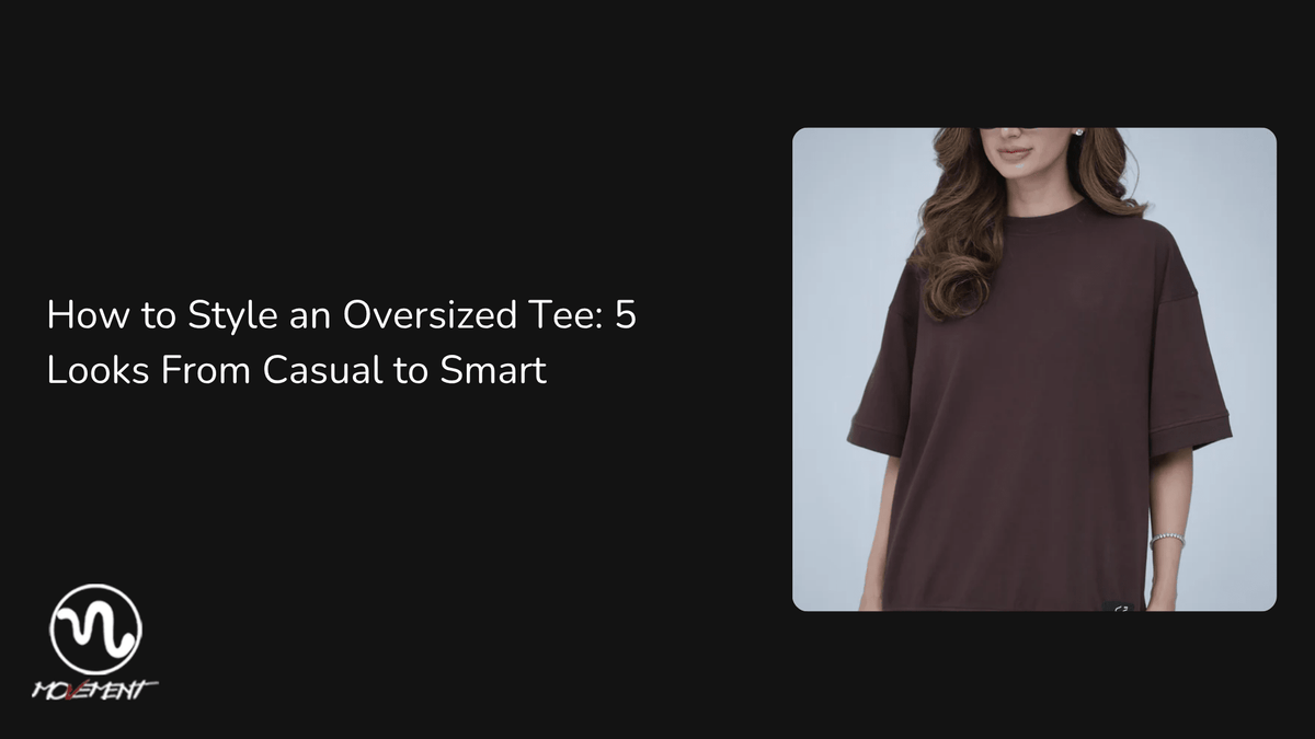 How to Style an Oversized Tee: 5 Looks From Casual to Smart - Movement Store