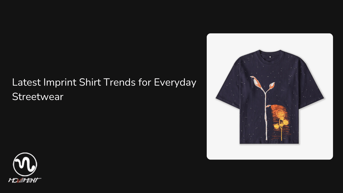 Latest Imprint Shirt Trends for Everyday Streetwear - Movement Store
