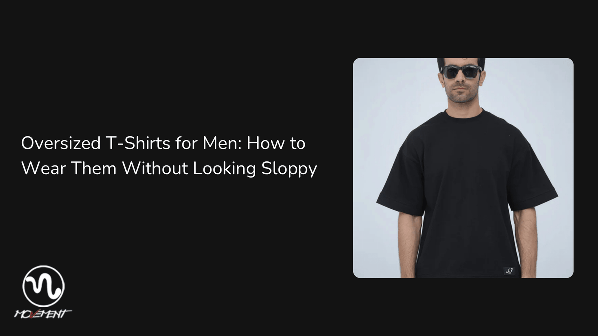 Oversized T-Shirts for Men: How to Wear Them Without Looking Sloppy - Movement Store