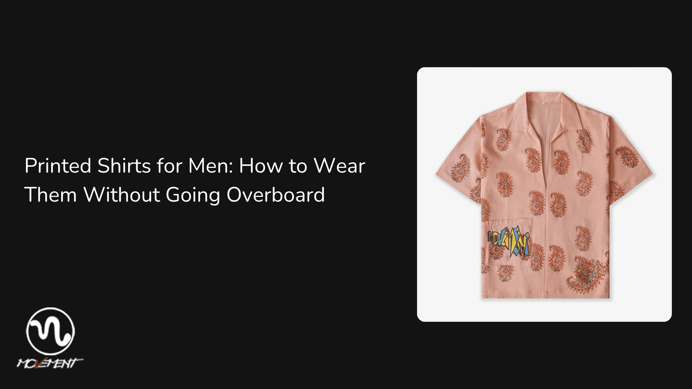 Printed shirts for men: How to Wear Them Without Going Overboard - Movement Store
