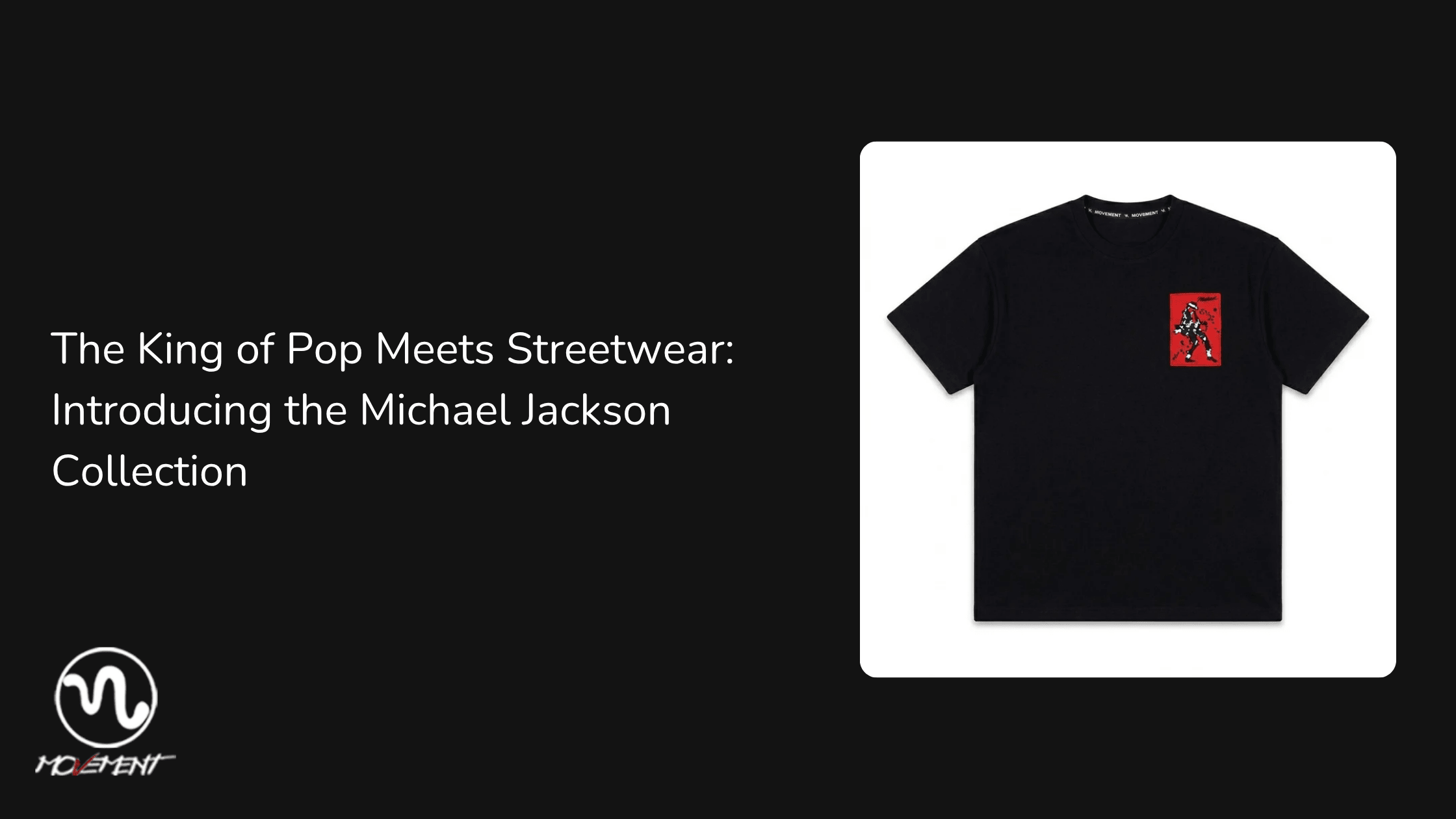 The King of Pop Meets Streetwear: Introducing the Michael Jackson Collection - Movement Store