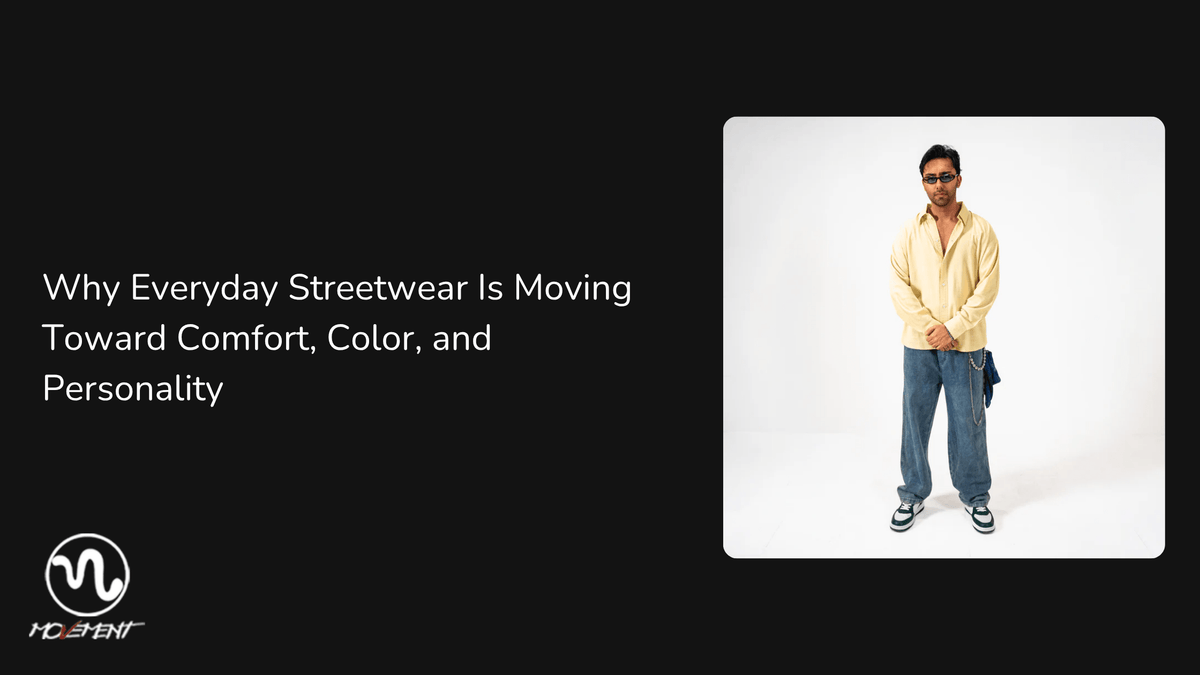 Why Everyday Streetwear Is Moving Toward Comfort, Color, and Personality - Movement Store